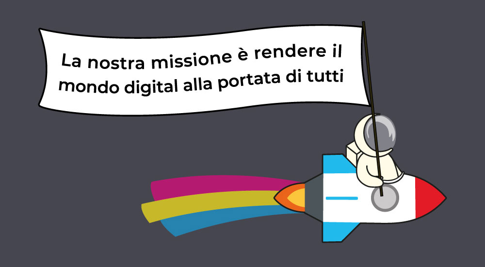 La nostra missione è rendere il mondo digital<br>alla portata di tutti.